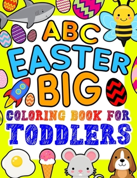 Paperback ABC Easter Big Coloring Book for Toddlers: An Alphabet Easter Egg Coloring Book for Toddlers with Big, Large, and Simple Outline Picture Coloring Page Book