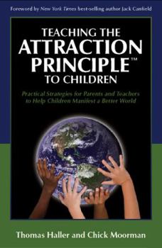 Hardcover Teaching the Attraction Principle to Children: Practical Strategies for Parents and Teachers to Help Children Manifest a Better World Book