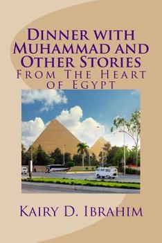 Dinner with Muhammad and Other Stories: From The Heart of Egypt