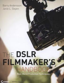 The DSLR Filmmaker's Handbook: Real-World Production Techniques
