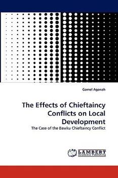 Paperback The Effects of Chieftaincy Conflicts on Local Development Book