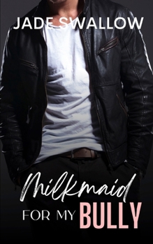 Milkmaid for my Bully: A dark high school milking fantasy with pregnancy (Dark Fantasies)