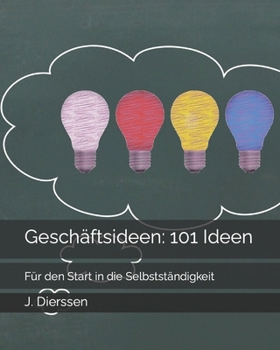 Geschäftsideen: 101 Ideen: Für den Start in die Selbstständigkeit