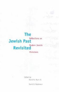 Hardcover The Jewish Past Revisited: Reflections on Modern Jewish Historians Book