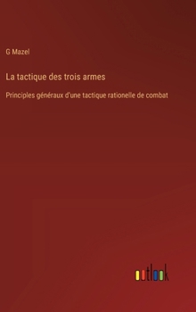 Hardcover La tactique des trois armes: Principles généraux d'une tactique rationelle de combat [French] Book