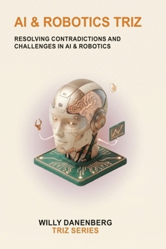 Paperback AI & Robotics TRIZ: Resolving Contradictions in Artificial Intelligence, Autonomous Systems, and Robotics Book