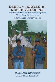 Paperback Deeply Rooted in North Carolina: Two Runaway Slave Brothers Forever Separated After Joining the Union Army Book