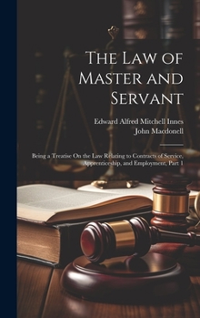 Hardcover The Law of Master and Servant: Being a Treatise On the Law Relating to Contracts of Service, Apprenticeship, and Employment, Part 1 Book