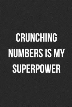 Crunching Numbers Is My Superpower: Blank Lined Journal For Accountants CPA Accountancy Notebook Accounting Coworker Gag Gift
