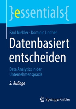Datenbasiert entscheiden: Data Analytics in der Unternehmenspraxis (essentials)