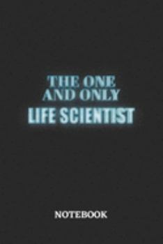 The One And Only Life Scientist Notebook: 6x9 inches - 110 ruled, lined pages • Greatest Passionate working Job Journal • Gift, Present Idea