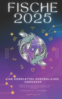 Ihr Komplettes Persönliches Horoskop Für Fische 2025: Prévisions astrologiques mensuelles, lectures de chaque signe astrologique du zodiaque : amour, ... (2025 Kosmischer Navigator) (German Edition)