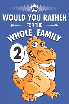 Paperback Fun Would You Rather for the Whole Family: A Get to Know Your Kids Activity Book Volume 2 Book