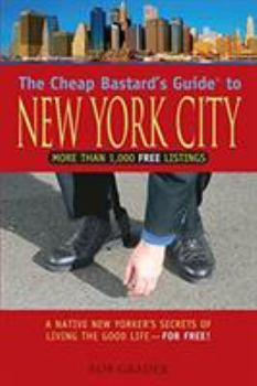 Paperback The Cheap Bastard's Guide to New York City: A Native New Yorker's Secrets of Living the Good Life--For Free! Book