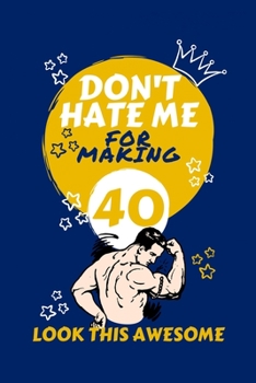 Paperback Don't Hate Me For Making 40 Look So Good: Perfect Gag Gift - Blank Lined Notebook Journal - 100 Pages 6" x 9" Format - Office Humour and Banter - Girl Book