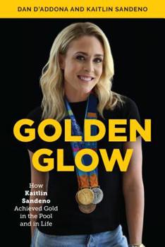 Hardcover Golden Glow: How Kaitlin Sandeno Achieved Gold in the Pool and in Life Book