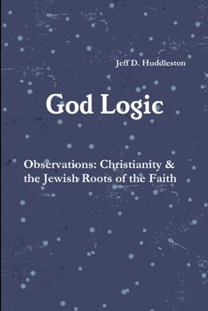 God Logic – Observations: Christianity & the Jewish Roots of the Faith