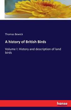 Paperback A history of British Birds: Volume I: History and description of land birds Book