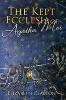 Paperback The Kept Ecclesia of Agatha Moi Book