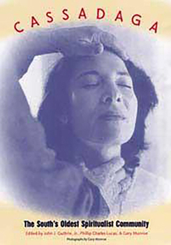 Cassadaga: The South's Oldest Spiritualist Community (The Florida History and Culture Series) - Book  of the Florida History and Culture Series