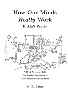 Paperback How Our Minds Really Work: It Ain't Pretty Book