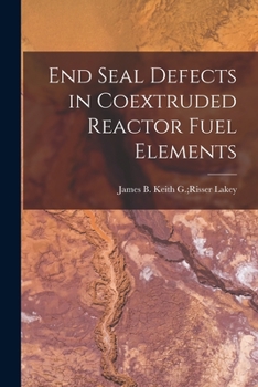 Paperback End Seal Defects in Coextruded Reactor Fuel Elements Book