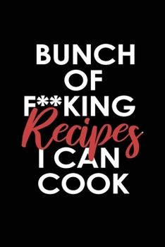 Paperback Bunch Of F**king Recipes I Can Cook: Lined Blank Notebook/Journal for Recipes / cookbook / Journaling. Book