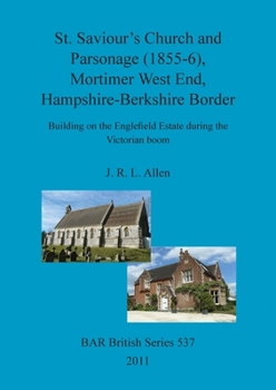 Paperback St. Saviour's Church and Parsonage (1855-6), Mortimer West End, Hampshire-Berkshire Border: Building on the Englefield Estate during the Victorian boo Book