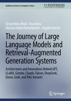 The Journey of Large Language Models and Retrieval-Augmented Generation Systems: Architectures and Innovations Behind GPT, LLaMA, Gemini, Claude, ... (Synthesis Lectures on Computer Science)
