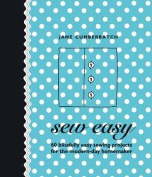 Hardcover Sew Easy : 60 Blissfully Easy Projects for the Modern-Day Homemaker Book