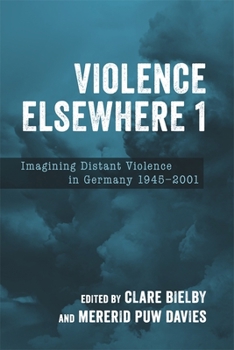 Hardcover Violence Elsewhere 1: Imagining Distant Violence in Germany 1945-2001 Book