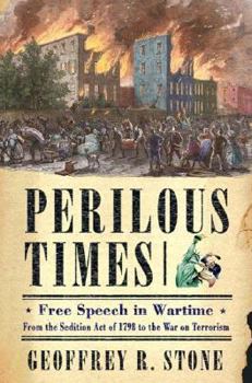 Hardcover Perilous Times: Free Speech in Wartime from the Sedition Act of 1798 to the War on Terrorism Book