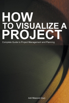 Paperback How to Visualize a Project: Complete Guide to Project Management and Planning Book