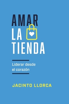 Paperback Amar la tienda: Liderar desde el corazón [Spanish] Book