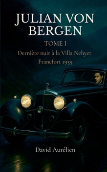 Julian von Bergen: Tome 1 Dernière nuit à la Villa Neyher, Francfort 1939 (French Edition)