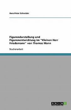 Paperback Figurendarstellung und Figurenentwicklung im "Kleinen Herr Friedemann" von Thomas Mann [German] Book