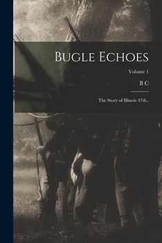 Paperback Bugle Echoes; the Story of Illinois 47th..; Volume 1 Book