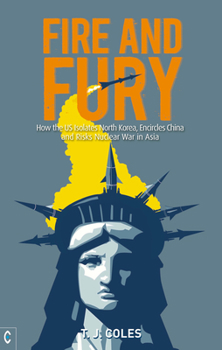 Paperback Fire and Fury: How the US Isolates North Korea, Encircles China and Risks Nuclear War in Asia Book