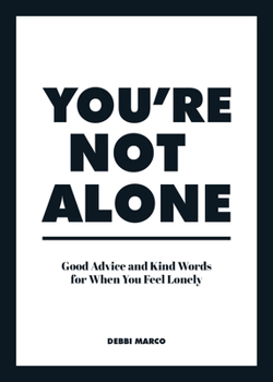 Hardcover You're Not Alone: Good Advice and Kind Words for When You Feel Lonely Book