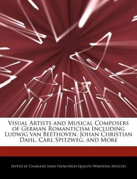 Paperback Visual Artists and Musical Composers of German Romanticism Including Ludwig Van Beethoven, Johan Christian Dahl, Carl Spitzweg, and More Book