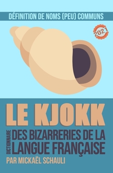 Paperback Le Kjokk: Le dictionnaire des bizarreries de la langue française [French] Book