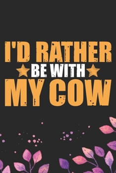 Paperback I'd Rather Be With My Cow: Cool Cow Journal Notebook - Cow Lover Gifts for Women- Funny Cow Notebook Journal- Cow Farmer Gifts - Gifts for Cow Ow Book