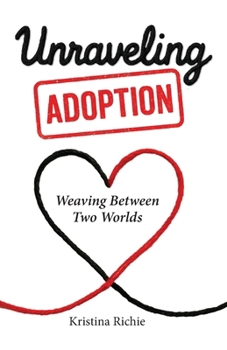 Paperback Unraveling Adoption: Weaving Between Two Worlds Book