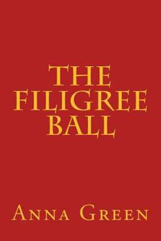 The Filigree Ball: Being a Full and True Account of the Solution of the Mystery Concerning the Jeffrey-Moore Affair