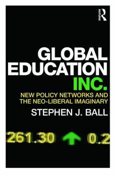 Paperback Global Education Inc.: New Policy Networks and the Neo-Liberal Imaginary Book