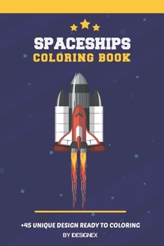 Paperback spaceships coloring book: A Fantastic Collection Spaceships, Rockets, Space Shuttles, Aliens, And UFOs For Kids and Adults. Book