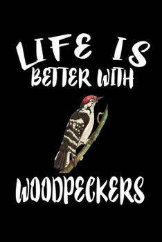 Paperback Life Is Better With Woodpeckers: Animal Nature Collection Book