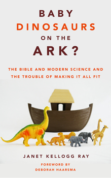 Paperback Baby Dinosaurs on the Ark?: The Bible and Modern Science and the Trouble of Making It All Fit Book