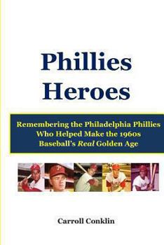 Paperback Phillies Heroes: Remembering the Philadelphia Phillies Who Helped Make the 1960s Baseball's Real Golden Age Book