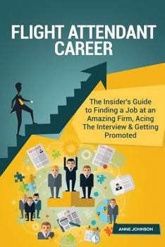 Paperback Flight Attendant Career (Special Edition): The Insider's Guide to Finding a Job at an Amazing Firm, Acing the Interview & Getting Promoted Book